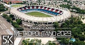 【5K】🇨🇴 Estadio Metropolitano from Above 🔥 Roberto Melendez Stadium BARRANQUILLA 2023 🔥Drone Colombia