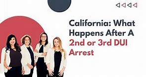 What Happens After a Second or Third DUI Arrest in California?