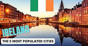 IRISH COUNTRY, THE 5 MOST POPULATED CITIES IN IRELAND