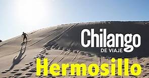 Los 5 lugares que debes visitar en Hermosillo | ChilangoDeViaje