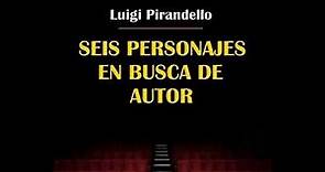 Resumen del libro Seis personajes en busca de autor (Luigi Pirandello)
