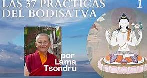 Las 37 Prácticas del Bodhisatva (1) por Lama Tsondru