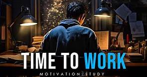 IT'S TIME TO WORK - Powerful Motivational Speech