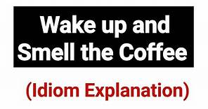 Wake Up and Smell the Coffee ☕ Idiom explained with examples | English with JP Sir