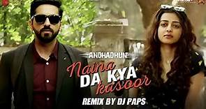 Naina Da Kya Kasoor Remix by DJ Paps | AndhaDhun | Ayushmann Khurrana | Radhika Apte | Amit Trivedi