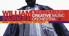William Parker & The Little Huey Creative Music Orchestra - Mass For The Healing Of The World