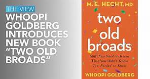 Whoopi Goldberg Introduces New Book "Two Old Broads" | The View