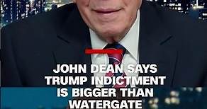 John Dean says Trump indictment is bigger than Watergate
