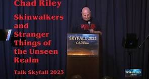 Chad Riley Skinwalkers and Stranger Things of the Unseen Realm Talk Skyfall 2023