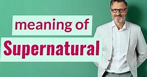 Supernatural | Meaning of supernatural