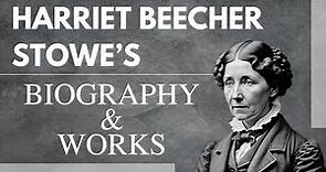 Harriet Beecher Stowe's Biography and Important Works