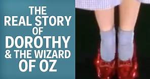 The Real Story Of Dorothy And The Wizard Of Oz