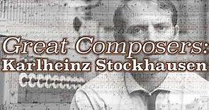 Great Composers: Karlheinz Stockhausen