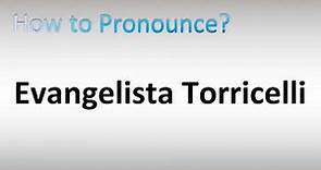 How to Pronounce Evangelista Torricelli