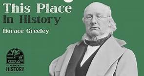 This Place In History: Horace Greeley