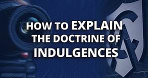 How to Explain the Doctrine of Indulgences