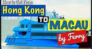 How To Get The Hong Kong To Macau by Ferry - Step By Step Guidelines for travelers