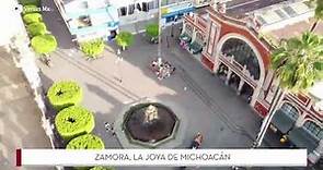 Zamora, la joya de Michoacán