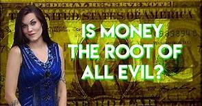 Is Money the Root of All Evil? ( Teal Swan)