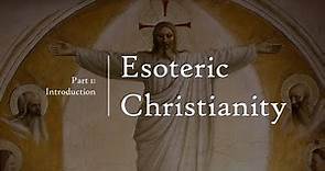 Esoteric Christianity 01: Introduction