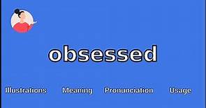 OBSESSED - Meaning and Pronunciation