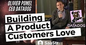 How to Build and Sell a Product that Customers Love with Olivier Pomel, CEO Datadog