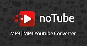 noTube: A Youtube mp3 and mp4 converter for free download