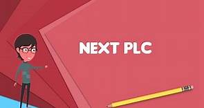 What is Next plc? Explain Next plc, Define Next plc, Meaning of Next plc