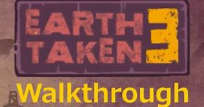 Earth Taken 3 - Full Walkthrough