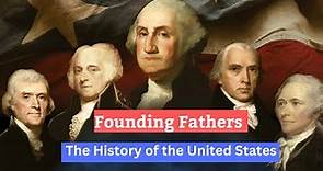 The Founding Fathers and the History of the United States