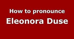 How to pronounce Eleonora Duse (Italian/Italy) - PronounceNames.com