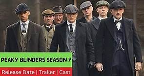 Peaky Blinders Season 7 Release Date | Trailer | Cast | Expectation | Ending Explained