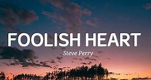 Steve Perry - Foolish Heart (Lyrics)