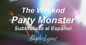 The Weeknd - Party Monster | Subtitulado al Español | Aleph Lyrics