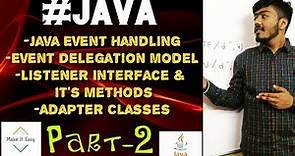 Java:Event Handling||Event Delegation Model, Listener Interface and it's methods, Adapter Classes.