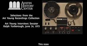 Art Young Interviews Senator Ralph Yarborough, June 24, 1973
