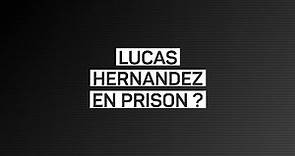 🚔 Lucas Hernandez en prison ?