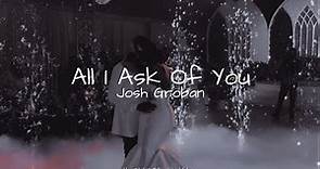 Josh Groban - All I Ask Of You (ft. Kelly Clarkson) [Lyrics]