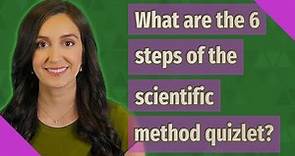 What are the 6 steps of the scientific method quizlet?