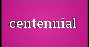 Centennial Meaning