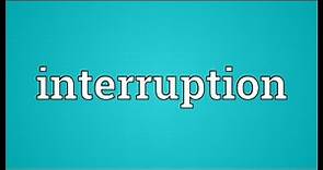 Interruption Meaning