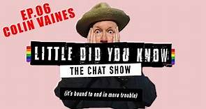 LITTLE DID YOU KNOW: The Chat Show - Ep. 6 Colin Vaines