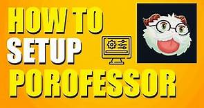 How To Set Up Porofessor (Step-by-Step Guide)