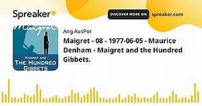 Maigret - 08 - 1977-06-05 - Maurice Denham - Maigret and the Hundred Gibbets.