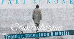 COUNTRYBASQUE feat. TRAIDOR, INCONFESO Y MARTIR - Part of None