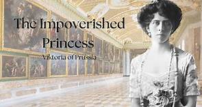 The Impoverished Princess | Viktoria of Prussia