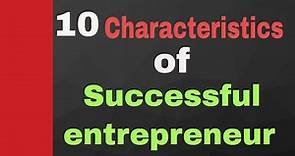 10 Characteristics of Successful Entrepreneur | successful entrepreneurs | famous entrepreneurs