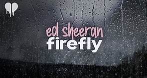 ed sheeran - firefly (lyrics)
