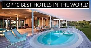 Top 10 best luxury hotels in the world
