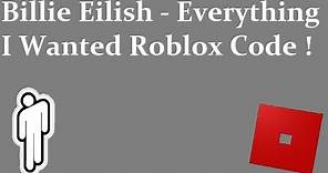 Billie Eilish - Everything I Wanted Roblox Code And ID | Everything I Wanted Code And Id
